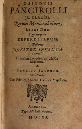 Guidonis Pancirolli JC. Clariss. Rerum Memorabilium Libri Duo : Quorum prior Deperditarum: Posterior Noviter Inventarum est