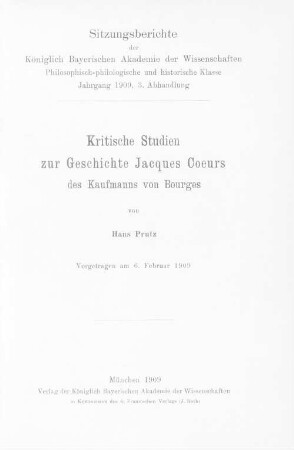 Kritische Studien zur Geschichte Jacques Coeurs, des Kaufmanns von Bourges : vorgetragen am 6. Februar 1909