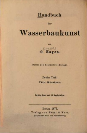 Handbuch der Wasserbaukunst. 2,2,1, Die Ströme : Uferschälungen, Strombauten und Schiffahrts-Canäle ; Textband