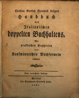 Christian Gottlieb Ehrenfried Krügers Handbuch des Italiänischen doppelten Buchhaltens : Mit praktischen Beyspielen von Kaufmännischen Buchformeln erläutert