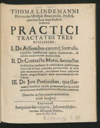 Thomae Lindemanni Hervordio-Westph: , Profess. quondam Iuris Acad. Rostoch. ordinarii. Practici Tractatus Tres Utilissimi : Omnibus in foro praxin exercentibus valde necessarii