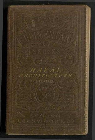 Rudiments of Naval Architecture; - An Exposition of the elementary Principles of the Science, and their Practical Application to Naval Construction