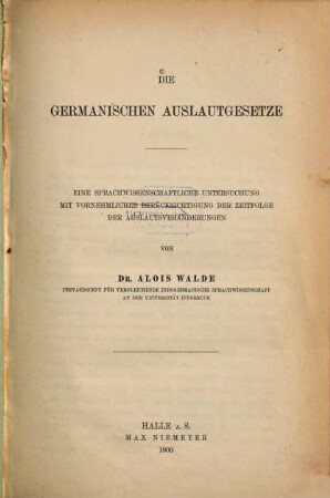 Die germanischen Auslautgesetze : eine sprachwissenschaftliche Untersuchung mit vornehmlicher Berücksichtigung der Zeitfolge der Auslautsveränderungen