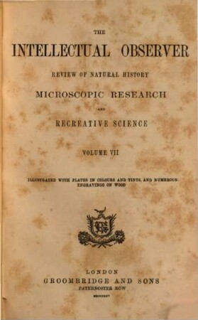 The Intellectual observer : review of natural history, microscopic research, and recreative science. 7. 1865