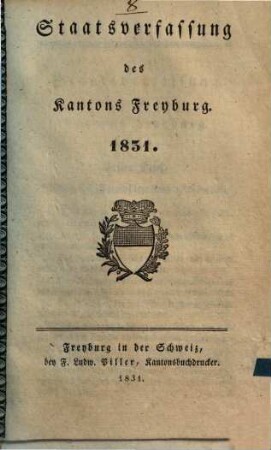 Staatsverfassung des Kantons Freyburg : 1831