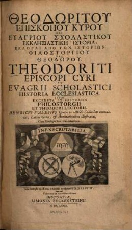 Theodōritu episkopu Kyru kai Euagriu Scholasticu Ekklēsiastikē historia : Item excerpta ex historiis Philostorgii et Theodori lectoris = Theodoriti episcopi Cyri et Euagrii scholastici Historia ecclesiastica