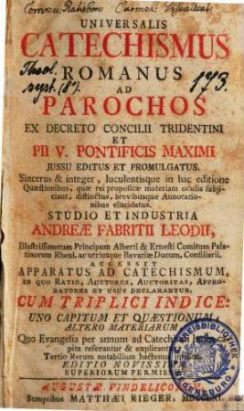 Universalis Catechismus Romanus Ad Parochos : Accessit Apparatus Ad Catechismum, In Quo Ratio, Auctores, Auctoritas, Approbatores Et Usus Declarantur