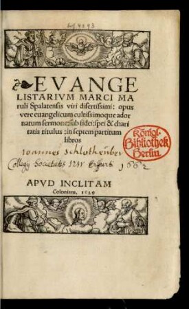 EVANGE||LISTARIVM MARCI MA||ruli Spalatensis viri disertissimi: opus || vere euangelicum cultissimoque ador||natum sermone: sub fidei: spei & chari||tatis titulus: in septem partitum || libros ||