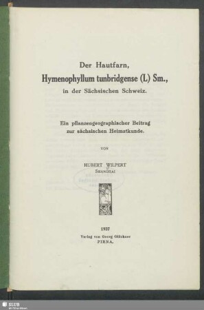 Der Hautfarn, Hymenophyllum tunbridgense (L) Sm., in der Sächsischen Schweiz : ein pflanzengeographischer Beitrag zur sächsischen Heimatkunde
