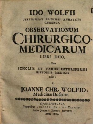 Ido Wolfii Observationum chirurgico-medicarum libri duo
