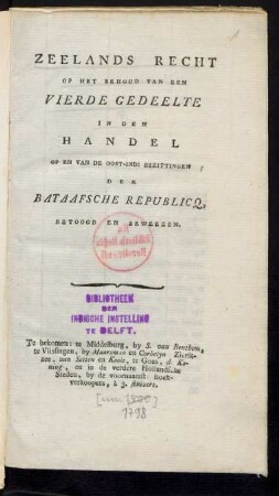 Zeelands Recht Op Het Behoud Van Een Vierde Gedeelte In Den Handel Op En Van De Oost-Ind: Bezittingen Der Bataafsche Republicq, Betoogd En Beweezen
