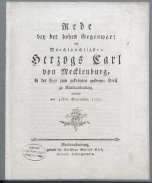 Rede bey der hohen Gegenwart des Durchlauchtigsten Herzogs Carl von Mecklenburg, in der Loge zum gekrönten goldenen Greif zu Neubrandenburg gehalten am 30sten September 1777.