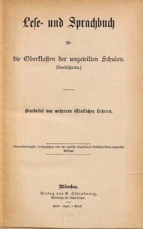 Lese- und Sprachbuch für die Oberklassen der ungeteilten Schulen : (Landschulen.) Bearbeitet von mehreren öffentl. Lehrern
