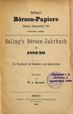 Saling's Börsenpapiere. 2. Teil, Finanzieller Teil, Berliner Börse : Saling's Börsen-Jahrbuch für ... ; ein Handbuch für Bankiers und Kapitalisten. 1889/90 (1889) = 13. Aufl.