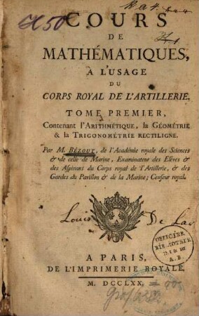 Cours De Mathématiques, À L'Usage Du Corps Royal De L'Artillerie, 1. Contenant l'Arithmétique, la Géométrie & la Trigonométrie Rectiligne