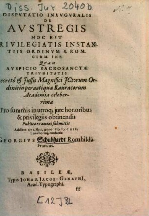 Dispvtatio Inavgvralis De Avstregis Hoc Est Privilegiatis Instantiis Ordinvm S. Rom. Germ. Imp.
