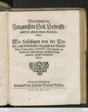 Verzeichnuß der Zeugnussen Heil. Schrifft/ und der alten reinen Kirchen-Lehrer : Wie dieselbigen von der Person/ und Göttlichen Majestät der Menschlichen Natur unsers Herrn Jesu Christi ... gelehret und geredt haben