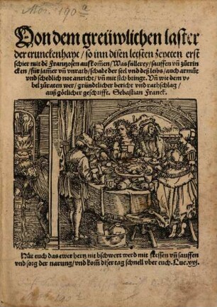 Von dem greüwlichen laster der trunckenhayt so inn diesen letsten zeythen erst schier mit den Frantzosen aufkommen ...