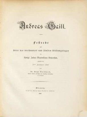 Andreas Gaill : Festrede zur Feier des dreihundert und fünften Stiftungstages der königl. Julius-Maximilians-Universität, gehalten am 3ten Januar 1887