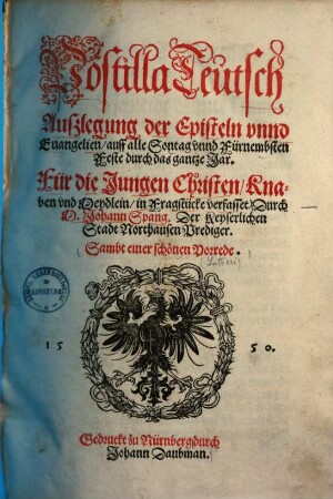 Postilla Teutsch : Auszlegung der Episteln vnnd Euangelien, auff alle Sontag vnnd die Fürnembsten Feste durch das gantze Jar ; Für die Jungen Christen, Knaben vnd Meydlein, in Fragstücke verfasset, [Evangelien / Winterteil]