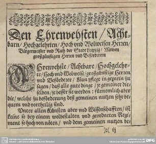 Den Ehrenvehsten/Achtbarn/Hochgelehrten/Hoch und Wolweisen Herren/Bürgermeister und Rath der Stadt Leipzig/Meinen großgünstigen Herren und Beförderern