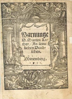 Warnunge D. Martini Luther, An seine lieben Deudschen : Wittemberg. 1231 [!]