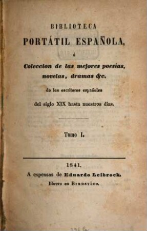 Biblioteca portatil española, o coleccion de las mejores poesias, novelas, dramas &c. de los escritores españoles del siglo XIX hasta nuestros dias. 1