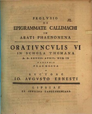 Prolusio de epigrammate Callimachi in Arati Phaenomena : oratiunculis VI in Schola Thomana ... habendis praemissa