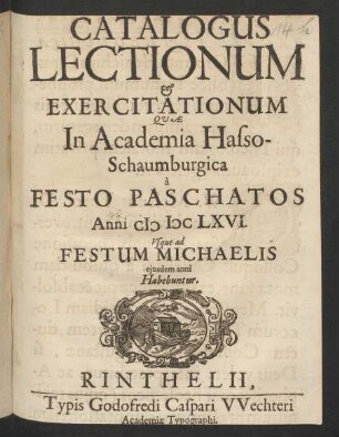 Catalogus Lectionum & Exercitationum Quae In Academia Hasso-Schaumburgica a Festo Paschatos Anni MDCLXVI. Usque ad Festum Michaelis eiusdem anni Habebuntur