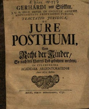 Gerhardi von Stökken ... Tractatio Juridica, De Jure Posthumi : ... Anno 1670 habita = Vom Recht der Kinder, So nach des Vaters Tod gebohren werden