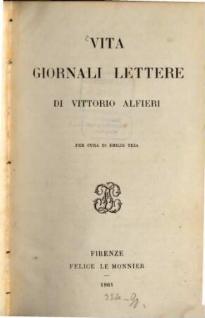 Vita Giornali Lettere di Vittorio Alfieri per cura di Emilio Teza (con un facsimile)