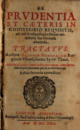 De prudentia et caeteris in Confessario requisitis, ad rite fructuoseque Diuini ministerij sua munera obeunda, Tractatus