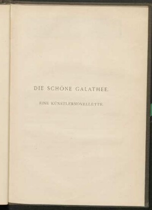 Die schöne Galathee. Eine Künstlernovellette.