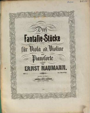 Drei Fantasie-Stücke für Viola od. Violine und Pianoforte : Op. 5