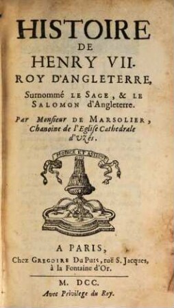 Histoire De Henri VII. Roy D'Angleterre, Surnommé Le Sage, & Le Salomon d'Angleterre. 2