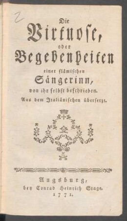 Die Virtuose, oder Begebenheiten einer flämischen Sängerinn : Von ihr selbst beschrieben ; Aus dem Italiänischen übersetzt