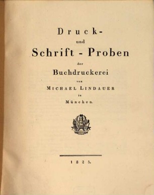 Druck- und Schrift-Proben der Buchdruckerei von Michael Lindauer in München