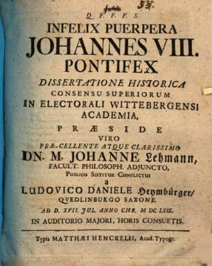 Infelix Puerpera Johannes VIII. Pontifex : Dissertatione Historica Consensu Superiorum In Electorali Wittebergensi Academia