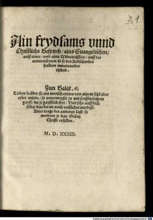 Ain frydsams vnnd Christlichs Gesprech, ains Euangelischen, auff ainer, vnd ains Widerteüffers, auff der andern seyten, so sy des Aydschwurs halben mitainander thund