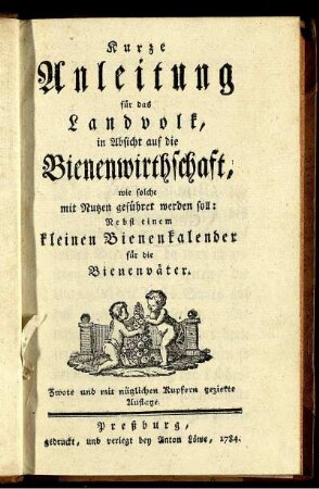 Kurze Anleitung für das Landvolk, in Absicht auf die Bienenwirthschaft : wie solche mit Nutzen geführet werden soll ; Nebst einem kleinen Bienenkalender für die Bienenväter.