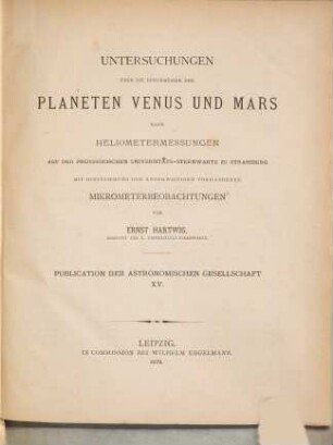Untersuchungen über die Durchmeser der Planeten Venus und Mars nach Heliometermessungen auf der provisorischen Universitäts-Sternwarte zu Strassburg : mit Hinzuziehung der anderweitigen vorhandenen Mikrometerbeobachtungen