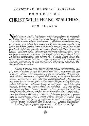 ACADEMIAE GEORGIAE AVGVSTAE PRORECTOR CHRIST.WILH.FRANC.WALCHIVS, CVM SENAT V.