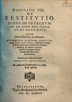 Disputatio VIII. de restitutionibus in integrum: de eo quod met. causa et de dolo malo