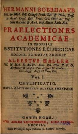 Hermanni Boerhaave Phil. & Med. Inst. Collegii Pract. Bot. & Chem. Prof. In Acad. Lugd. Bat. Praes. Coll. Chir. Soc. Reg. Scient. Lond. & Acad. Reg. Scient. Paris. Sod. Praelectiones Academicae In Proprias Institvtiones Rei Medicae, Vol. I.. Chylificatio