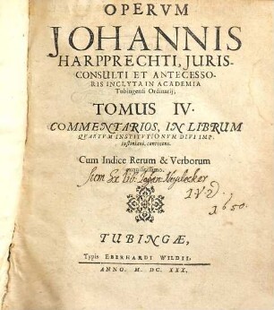 Opera omnia Johannis Harpprechti. 4, Commentarios, in librum quartum Institutionum divi Imp. Iustiniani, continens