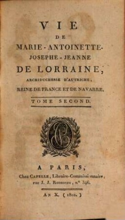 Vie de Marie-Antoinette Josephe-Jeanne de Lorraine : archiduchesse d'Autriche, reine de France et de Navarre. 2