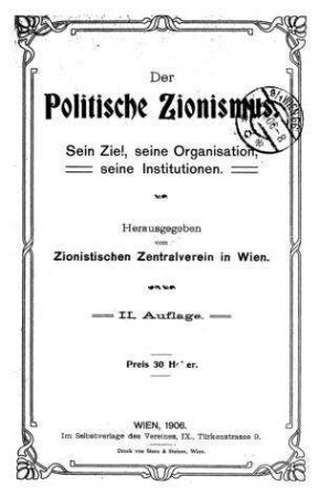 Der politische Zionismus : sein Ziel, seine Organisation, seine Institutionen / hrsg. vom Zionist. Zentralverein in Wien