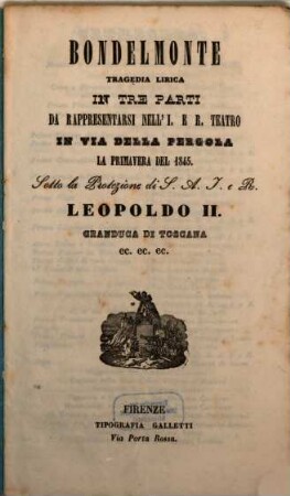 Bondelmonte : tragedia lirica in tre parti ; da rappresentarsi nell'I. e R. Teatro in Via della Pergola la primavera del 1845