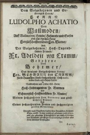 Dem Wolgebohrnen und Gestrengen Hern Ludolpho Achatio, Von Wallmoden [...] Fr. Adelheit von Cramm [...] Hrn Schwann von Cramm [...]