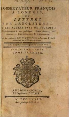 L' Observateur françois à Londres ou Lettres sur l'état présent de l'Angleterre ... relativement à ses forces, à son commerce et à ses moeurs. 5,1, 5,1. 1773